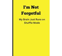 "I'm Not Forgetful.My Brain Just Runs on Shuffle Mode.: Funny Gift Notebook Journal For Friends And Family.A Funny Lined Journal for Scattered Thoughts, Brain Fog, and Random Ramblings