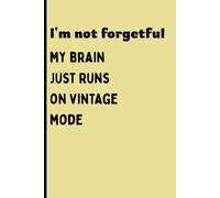 I'm Not Forgetful My Brain Just Runs On Vintage Mode: Gift Notebook Journal For Friends And Family