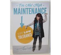 I'm Not High Maintenance Just Low Tolerance