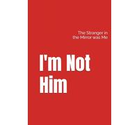 I'm Not Him: The Stranger in the Mirror was Me