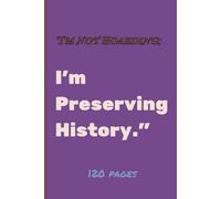 I'm Not Hoarding; I'm Preserving History 6 x 9 Blank Lined Notebook Journal Funny whimsical charming and self irony gift for Office Coworkers, Employees, Adults, Boss , and also a vintage lover