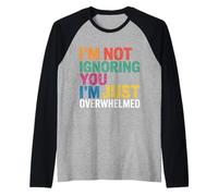 I'm Not Ignoring You I'm Just Overwhelmed Sarcasmo - Maglia con Maniche Raglan