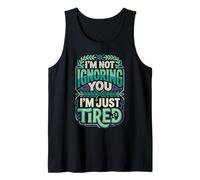 I'm Not Ignoring You I'm Just Tired Burnout introverso Canotta