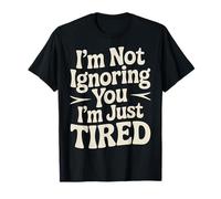 I'm Not Ignoring You I'm Just Tired Burnout introverso |- Maglietta