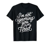 I'm Not Ignoring You I'm Just Tired Burnout introverso |- Maglietta