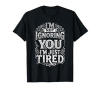 I'm Not Ignoring You I'm Just Tired Burnout introverso - Maglietta