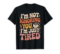 I'm Not Ignoring You I'm Just Tired Burnout introverso - Maglietta