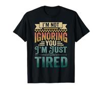 I'm Not Ignoring You I'm Just Tired Burnout introverso - Maglietta