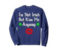 I'm Not Irish But Kiss Me Anyway Divertente giorno di San Patrizio Felpa