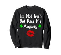 I'm Not Irish But Kiss Me Anyway Divertente giorno di San Patrizio Felpa