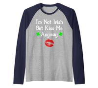I'm Not Irish But Kiss Me Anyway Divertente giorno di San Patrizio Maglia con Maniche Raglan