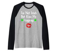 I'm Not Irish But Kiss Me Anyway Divertente giorno di San Patrizio Maglia con Maniche Raglan