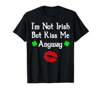 I'm Not Irish But Kiss Me Anyway Divertente giorno di San Patrizio Maglietta