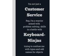 I'm not just a Customer Service Rep, I'm a warrior armed with problem-solving skills in a battle with Keyboard-Ninjas trying to confuse me with typos ... 6 x 9, gift for Co-workers and Colleagues