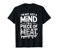 I'm Not Just A Mind I'm A Piece of Meat Mentalità - Maglietta