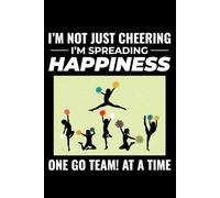 I'm not just Cheering, I'm Spreading Happiness, One Go Team! at a time: Cheerleading Cheerleaders Blank Lined Journal Notebook for Writing
