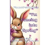 "I'm Not Just Hopping; I'm Dancing into Spring": "I’m Not Just Hopping; I’m Dancing into Spring": A Whimsical Rabbit-Themed Journal and notebook for Easter Seasonal Joy