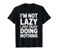 I'm Not Lazy I Just Enjoy Doing Nothing Sarcastico Citazione Maglietta