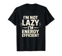 I'm Not Lazy I'm Energy Efficient Quote Maglietta