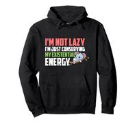 I'm Not Lazy I'm Just Conserving My Existential Energy Felpa con Cappuccio
