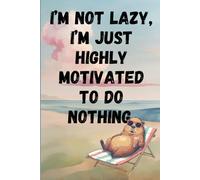I'm Not Lazy I'm Just Highly Motivated To Do Nothing- Cute Pastel Aesthetic Journal: Funny Capybara Notebook: 120 Lined Pages, 6x9 Inch, Chill Vibe Gift for Teens and Adults