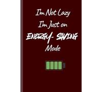 I'm Not Lazy, I'm Just on Energy- Saving Mode: Funny Notebook Gift Idea with Funny Quote for Friends and Family- 120 Pages- Ruled Humor Journal