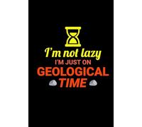 I'm not Lazy, I'm Just on Geological Time: Mineral and Crystal Collecting Journal, Rockhounding Logbook for Gemstone Hunters - Collectors Notebook for ... Diary for Crystal & Mineral Identification