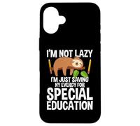 I'm Not Lazy I'm Just Saving My Energy - Sloth SPED Teacher Custodia per iPhone 16 Plus