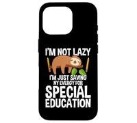 I'm Not Lazy I'm Just Saving My Energy - Sloth SPED Teacher Custodia per iPhone 16 Pro
