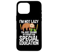 I'm Not Lazy I'm Just Saving My Energy - Sloth SPED Teacher Custodia per iPhone 16 Pro Max