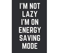 I'm Not Lazy I'm On Energy Saving Mode: Funny College Ruled Lined Notebook Journal For Lazy People | Secret Santa Gift | 6x9in 100 Pages