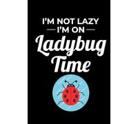 I'm not Lazy, I'm on Ladybug Time: Ladybug Insect Collector Journal: Notebook for Bug Lovers, Entomology Notes, Field Observations & Species Tracking - Lined Writing Logbook for Adults & Kids