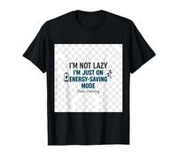 Im Not Lazy Just Energy Saving Mode Divertente Slogan Maglietta