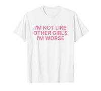 I'm Not Like Other Girls I'm Worse Y2k Iconic Slogan Funny Maglietta