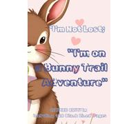 "I'm Not Lost; I'm on a Bunny Trail Adventure":: "I'm Not Lost; I'm on a Bunny Trail Adventure": Easter Bunny journal and Easter Bunny notebook