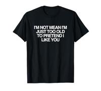I'm Not Mean I'm Just Too Old To Fingere Divertente Ironic Cringe Maglietta