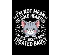 I'm Not Mean Or Cold Hearted I'm Just Sick Of Being Treated Badly: 6X9" 110 pages notebook