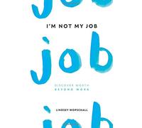 I'm Not My Job: Discover Worth Beyond Work