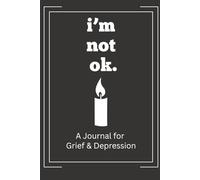 I'm Not Ok!: A Journal for Grief & Depression