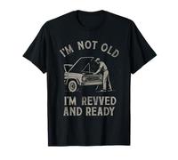 I'm Not Old I'm Revved and Ready, divertente design meccanico di auto Maglietta
