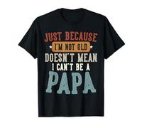 I'm Not Old I'm Young Papa Funny Family Humor Tee Maglietta