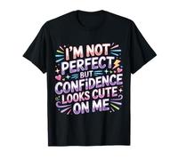 I'm Not Perfect But Confidence Looks Cute On Me - Maglietta