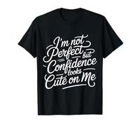 I'm Not Perfect But Confidence Looks Cute On Me - Maglietta