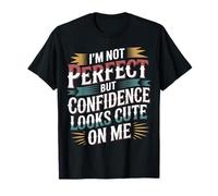 I'm Not Perfect But Confidence Looks Cute On Me - Maglietta