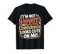 I'm Not Perfect But Confidence Looks Cute On Me - Maglietta