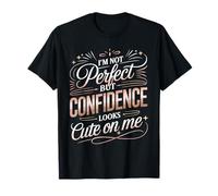 I'm Not Perfect But Confidence Looks Cute On Me - Maglietta