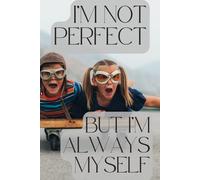 I'm Not Perfect But I'm Always Myself: Motivational Notebook With Positive Affirmations, Inspiring Journal, Lined Notebook, GET YOURS TODAY
