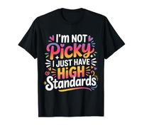 I'm Not Picky I Just Have High Standards Dating Puns ||- Maglietta