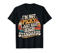 I'm Not Picky I Just Have High Standards Dating Puns - Maglietta