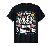 I'm Not Picky I Just Have High Standards Dating Puns |- Maglietta